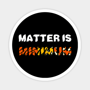 Matter Is Minimum Magnet